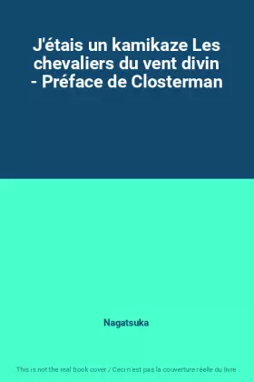 Couverture du produit · J'étais un kamikaze Les chevaliers du vent divin - Préface de Closterman