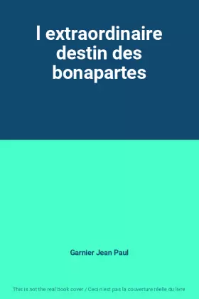 Couverture du produit · l extraordinaire destin des bonapartes