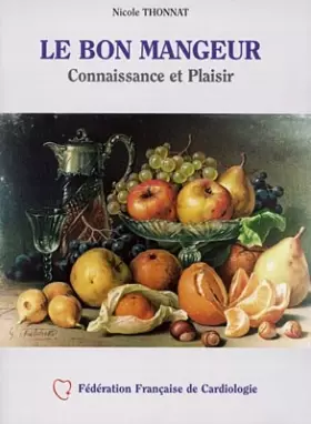 Couverture du produit · Le bon mangeur : Connaissance et Plaisir, Recettes et Savoir-Faire