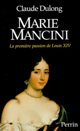 Couverture du produit · MARIE MANCINI. La première passion de Louis XIV