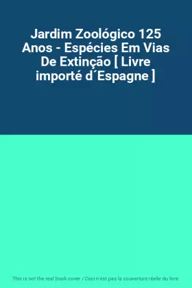 Couverture du produit · Jardim Zoológico 125 Anos - Espécies Em Vias De Extinção [ Livre importé d´Espagne ]