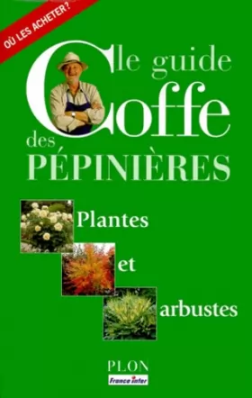 Couverture du produit · Le Guide Coffe des pépinières : Plantes et Arbustes