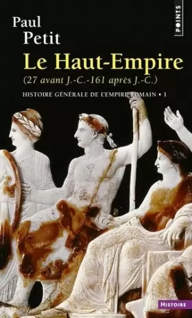 Couverture du produit · Histoire générale de l'Empire romain Tome 1 Le Haut-Empire (27 avant J.-C.- 161 après J.-C.)
