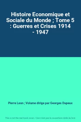 Couverture du produit · Histoire Economique et Sociale du Monde  Tome 5 : Guerres et Crises 1914 - 1947