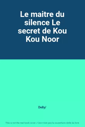 Couverture du produit · Le maitre du silence Le secret de Kou Kou Noor