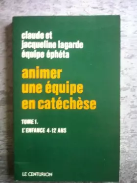 Couverture du produit · Animer une équipe en catéchèse tome 1 L'enfance 4-12 ans