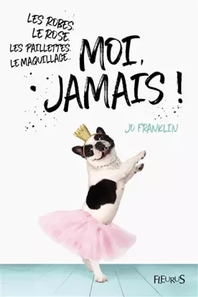 Couverture du produit · Les robes, le rose, les paillettes, le maquillage... moi, jamais !