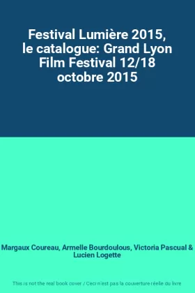 Couverture du produit · Festival Lumière 2015, le catalogue: Grand Lyon Film Festival 12/18 octobre 2015