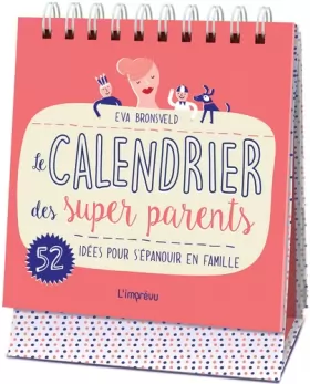 Couverture du produit · Le calendrier des super parents: 52 idées pour s'épanouir en famille