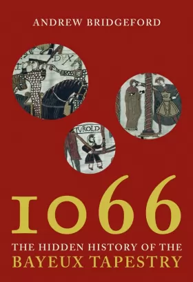 Couverture du produit · 1066: And the Hidden History of the Bayeux Tapestry