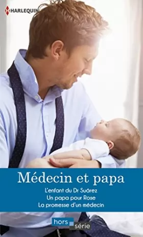 Couverture du produit · Médecin et papa: L'enfant du Dr Suarez - Un papa pour Rose - La promesse d'un médecin