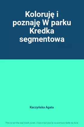 Couverture du produit · Koloruję i poznaję W parku Kredka segmentowa