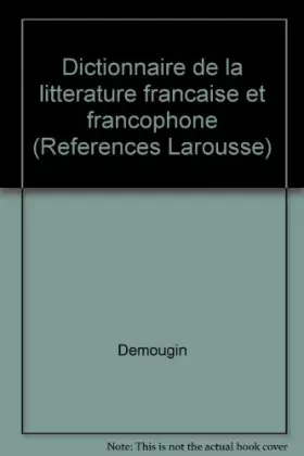 Couverture du produit · DICTIONNAIRE DE LA LITTERATURE FRANCAISE ET FRANCOPHONE. Tome 1