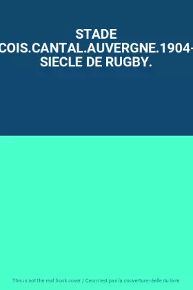 Couverture du produit · STADE AURILLACOIS.CANTAL.AUVERGNE.1904-2004.UN SIECLE DE RUGBY.