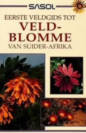 Couverture du produit · Sasol Eerste Veldgids Tot Veldblomme Van Suider-Afrika