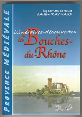 Couverture du produit · Itinéraires-découvertes, Les Bouches-du-Rhône, les carnets de route d'Alain Raynaud