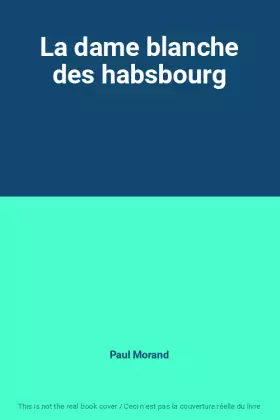 Couverture du produit · La dame blanche des habsbourg