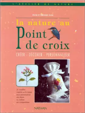Couverture du produit · LA NATURE AU POINT DE CROIX. Créer, décorer, personnaliser