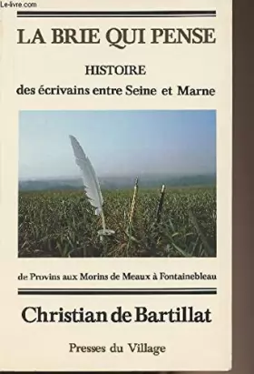 Couverture du produit · La Brie qui pense : Histoire des écrivains en Seine-et-Marne des origines jusqu'à nos jours. De Provins aux Morins, de Meaux à 