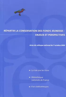 Couverture du produit · Répartir la conservation des fonds jeunesse : enjeux et perspectives : Actes du colloque national du 7 octobre 2004