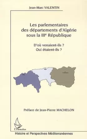 Couverture du produit · Les parlementaires des départements d'Algérie sous la IIIe République: D'où venaient-ils ? Qui étaient-ils ?
