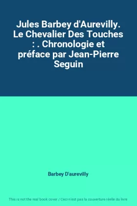 Couverture du produit · Jules Barbey d'Aurevilly. Le Chevalier Des Touches : . Chronologie et préface par Jean-Pierre Seguin