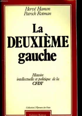 Couverture du produit · La deuxieme gauche / histoire intellectuelle et politique de la c.f.d.t. [confederation française de