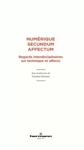 Couverture du produit · Numérique secundum affectum: Regards interdisciplinaires sur technique et affects