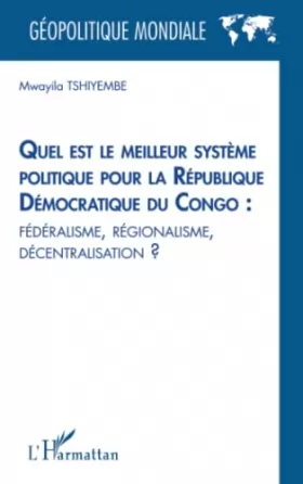 Couverture du produit · Quel est le meilleur système politique pour la République Démocratique du Congo : fédéralisme, régionalisme, décentralisation ?