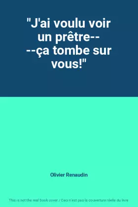 Couverture du produit · "J'ai voulu voir un prêtre-- --ça tombe sur vous!"