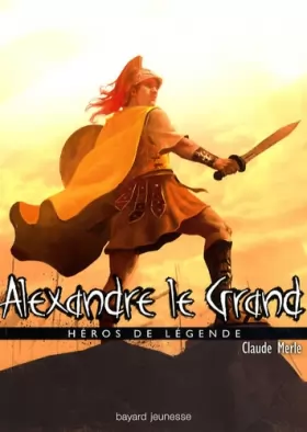 Couverture du produit · Alexandre le grand : Héros de légende
