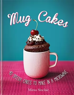 Couverture du produit · Mug Cakes: 40 speedy cakes to make in a microwave