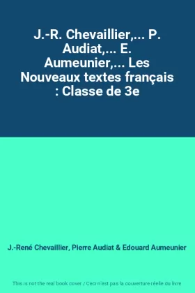 Couverture du produit · J.-R. Chevaillier,... P. Audiat,... E. Aumeunier,... Les Nouveaux textes français : Classe de 3e