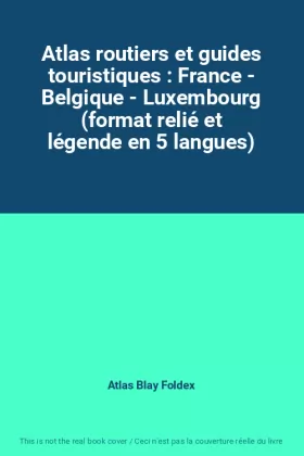 Couverture du produit · Atlas routiers et guides touristiques : France - Belgique - Luxembourg (format relié et légende en 5 langues)