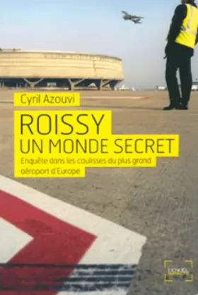 Couverture du produit · Roissy, un monde secret: Enquête dans les coulisses du plus grand aéroport d'Europe