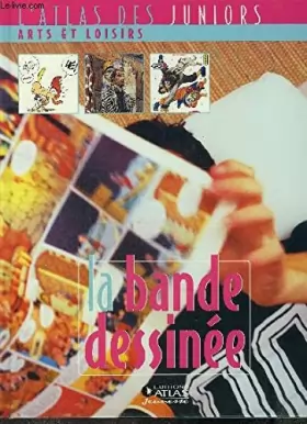Couverture du produit · LA BANDE DESSINEE / L'ATLAS DES JUNIORS ARTS ET LOISIRS