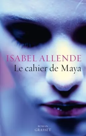 Couverture du produit · Le cahier de Maya: roman - traduit de l'espagnol (Chili) par Nelly et Alex Lhermillier