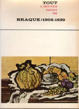 Couverture du produit · Tout l'oeuvre peint de Braque / 1908-1929