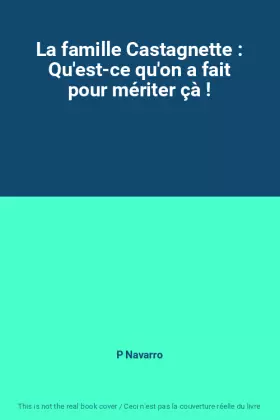 Couverture du produit · La famille Castagnette : Qu'est-ce qu'on a fait pour mériter çà !