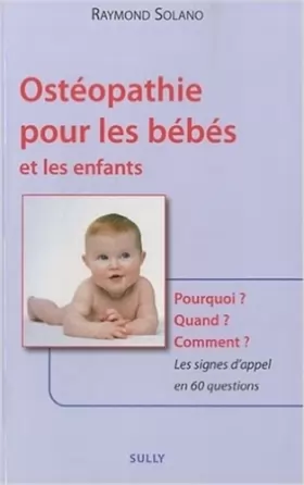 Couverture du produit · Ostéopathie pour les bébés et les enfants : Pourquoi ? Quand ? Comment ? Les signes d'appel en 60 questions