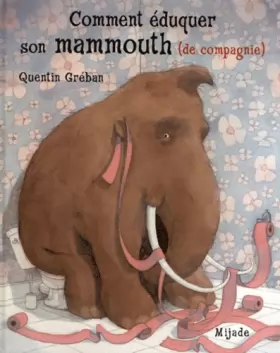 Couverture du produit · Comment éduquer son mammouth (de compagnie)