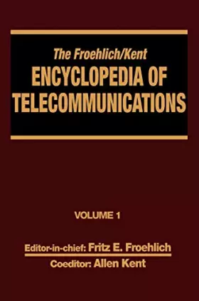 Couverture du produit · The Froehlich/Kent Encyclopedia of Telecommunications: Volume 1 - Access Charges in the U.S.A. to Basics of Digital Communicati