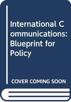Couverture du produit · International Communications: Blueprint for Policy