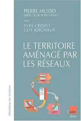 Couverture du produit · Le territoire aménagé par les réseaux. Energie, transports et télécommunications
