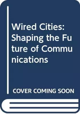 Couverture du produit · Wired Cities: Shaping the Future of Communications