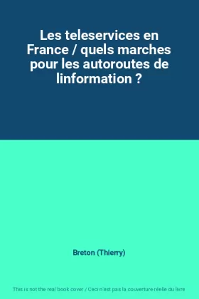 Couverture du produit · Les teleservices en France / quels marches pour les autoroutes de linformation ?