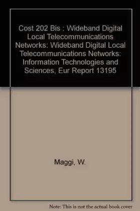 Couverture du produit · Cost 202 Bis : Wideband Digital Local Telecommunications Networks: Information Technologies and Sciences, Eur Report 13195: Wid