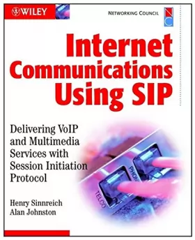 Couverture du produit · Internet Communications Using SIP: Delivering VoIP and Multimedia Services with Session Initiation Protocol (Networking Council