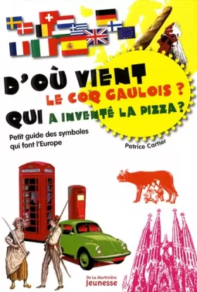 Couverture du produit · D'où vient le coq gaulois ? Qui a inventé la pizza ? : Petit guide des symboles qui font l'Europe