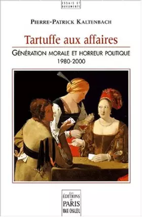 Couverture du produit · Tartuffe aux affaires. Génération morale et horreur politique 1980-2000